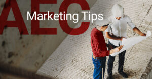 Architecture, Engineering & Construction Marketing Tips