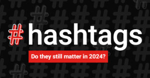 Do Hashtags Still Matter on Social Media Platforms in 2024?