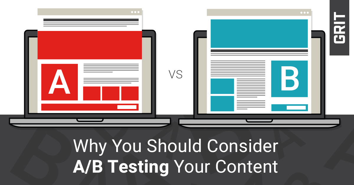 Why You Should Consider A/B Testing Your Content | GRIT Marketing Group