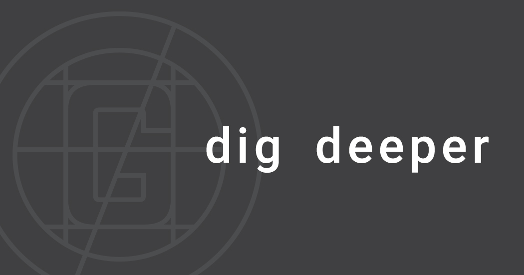 The True Meaning of Our “Dig Deeper” Value