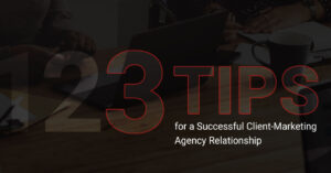 Top 3 Tips for a Successful Client-Marketing Agency Relationship